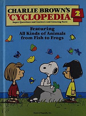 Charlie Brown's 'cyclopedia: Super Questions and Answers and Amazing Facts Featuring: All Kinds of Animals from Fish to Frogs by Funk and Wagnalls, Charles M. Schulz