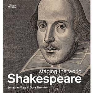 Shakespeare: Staging the World. by Jonathan Bate, Dora Thornton