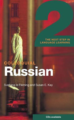 Colloquial Russian: The Complete Course for Beginners by Susan E. Kay, Svetlana Le Fleming