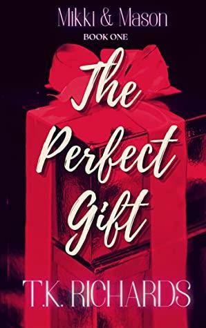 The Perfect Gift: Mikki & Mason Book One by T.K. Richards