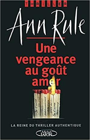 Une Vengeance Au Goût Amer by Ann Rule, Isabelle Saint-Martin