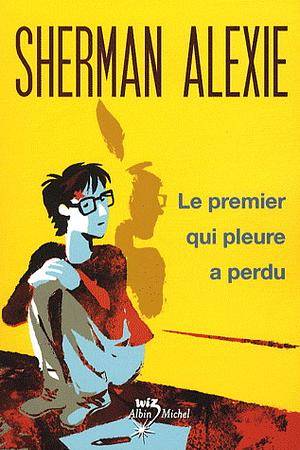 Le Premier qui pleure a perdu by Sherman Alexie