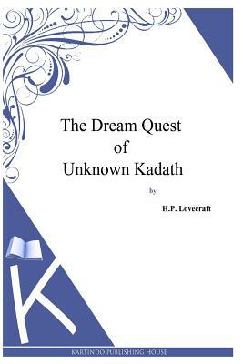 The Dream Quest Of Unknown Kadath by H.P. Lovecraft