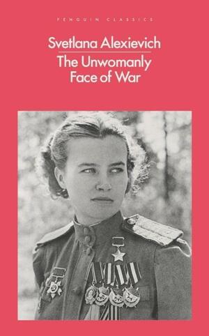 The Unwomanly Face of War by Svetlana Alexiévich