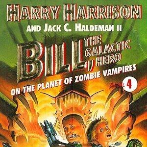 Bill, the Galactic Hero on the Planet of Zombie Vampires by Harry Harrison, Harry Harrison