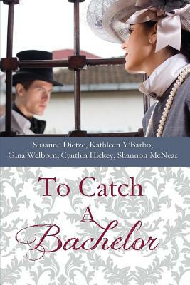 To Catch a Bachelor by Gina Welborn, Kathleen Y'Barbo, Cynthia Hickey