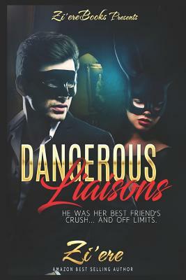 Dangerous Liaisons: He Was Her Best Friend's Crush... and Off Limits. by Zi'ere