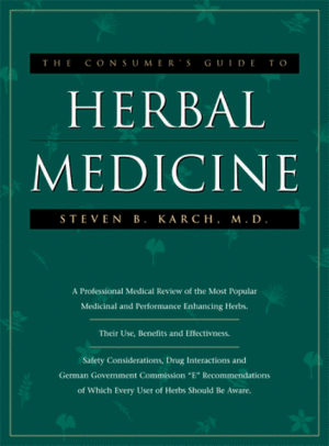 The Consumers Guide to Herbal Medicine by Steven B. Karch