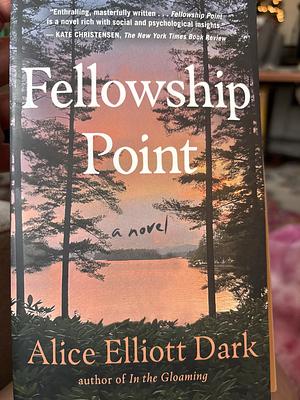 Fellowship Point by Alice Elliott Dark