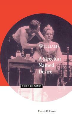 Williams: A Streetcar Named Desire by Philip C. Kolin