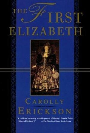 The First Elizabeth by Carolly Erickson