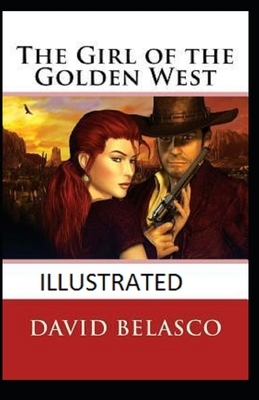 The Girl of the Golden West Illustrated by David Belasco