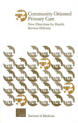 Community Oriented Primary Care: New Directions for Health Services Delivery by Institute of Medicine, Division of Health Care Services