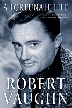 A Fortunate Life: Behind-The-Scenes Stories from a Hollywood Legend by Robert Vaughn