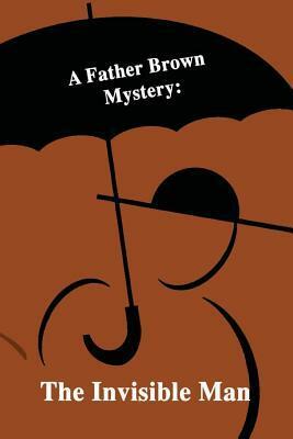 A Father Brown Mystery: The Invisible Man by G.K. Chesterton