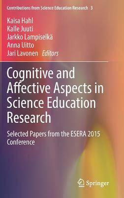Cognitive and Affective Aspects in Science Education Research: Selected Papers from the Esera 2015 Conference by 