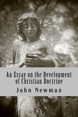 An Essay on the Development of Christian Doctrine by John Henry Cardinal Newman