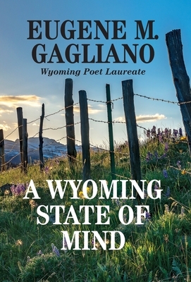 A Wyoming State of Mind by Eugene M. Gagliano