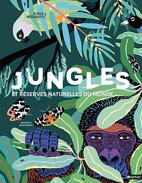 Jungles et Réserves Naturelles du Monde by Mia Cassany, Mia Cassany, Marcos Navarro