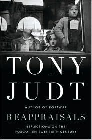 Reappraisals: Reflections on the Forgotten Twentieth Century by Tony Judt
