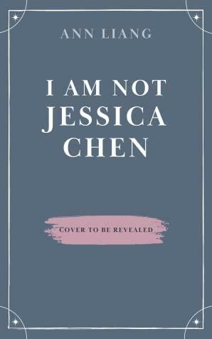 I Am Not Jessica Chen by Ann Liang