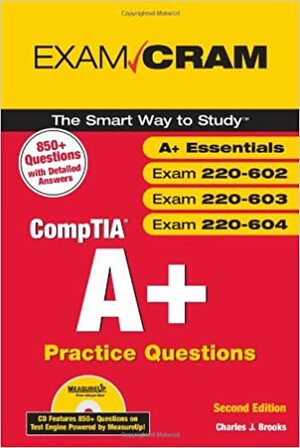 CompTIA A+ Practice Questions Exam Cram (Essentials, Exams 220-602, 220-603, 220-604) (2nd Edition) by Charles J. Brooks