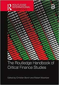 The Routledge Handbook of Critical Finance Studies by Robert Wosnitzer, Christian Borch