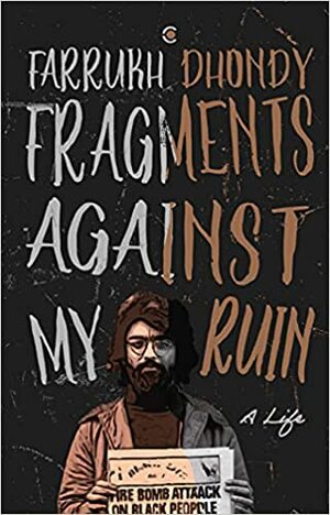 Fragments Against My Ruin: A Life by Farrukh Dhondy