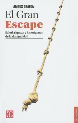 El Gran Escape. Salud, Riqueza y El Origen de La Desigualdad by Angus Deaton