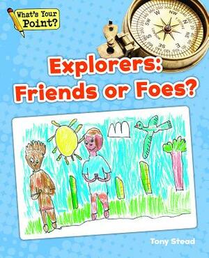 Explorers: Friends or Foes? by Tony Stead