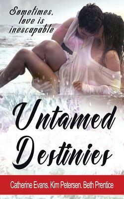 Untamed Destinies by Catherine Evans, Kim Petersen, Beth Prentice