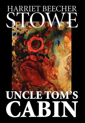 Uncle Tom's Cabin by Harriet Beecher Stowe, Fiction, Classics by Harriet Beecher Stowe