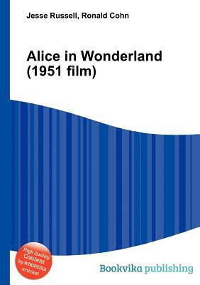 Alice in Wonderland (1951 Film) by Jesse Russell, Ronald Cohn