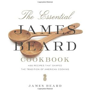 The Essential James Beard Cookbook: 450 Recipes That Shaped the Tradition of American Cooking by James Beard