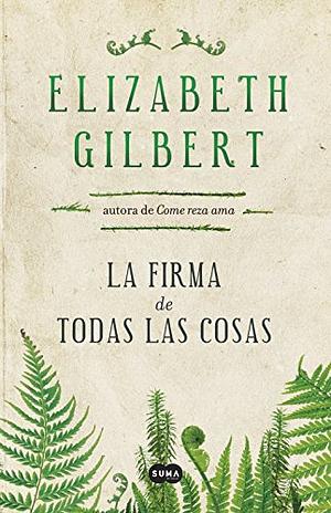 La firma de todas las cosas by ElizabethGilbert