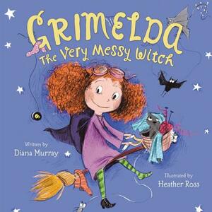 Grimelda: The Very Messy Witch by Diana Murray