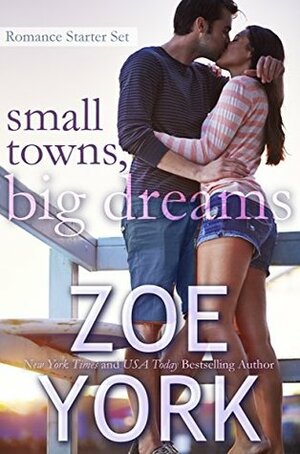 Small Towns, Big Dreams: Sexy Small Town Romance Starter Set by Zoe York