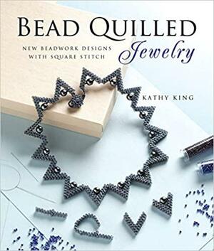Bead Quilled Jewelry: New Beadwork Designs with Square Stitch by Kathy King