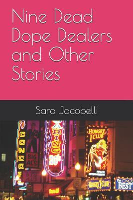 Nine Dead Dope Dealers and Other Stories by Sara Jacobelli