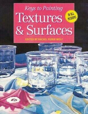 Keys to Painting Textures & Surfaces by Rachel Rubin Wolf