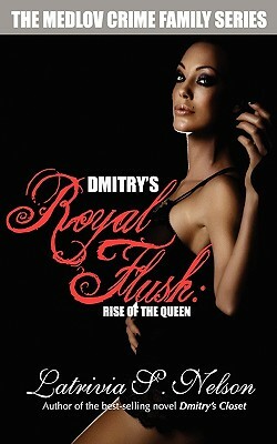 Dmitry's Royal Flush: Rise of the Queen by Latrivia S. Nelson