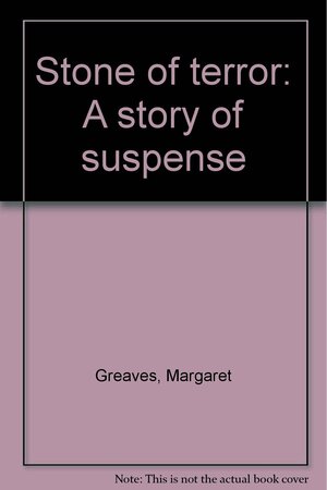 Stone of Terror: A Story of Suspense by Margaret Greaves