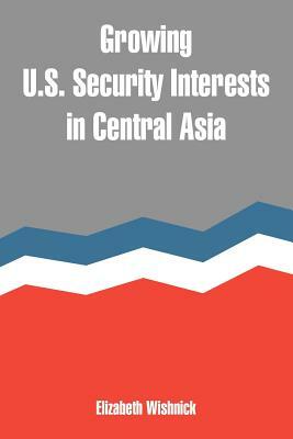 Growing U.S. Security Interests in Central Asia by Elizabeth Wishnick