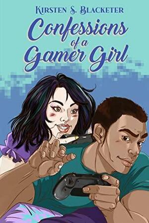 Confessions of a Gamer Girl by Kirsten S. Blacketer