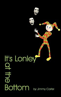 It's Lonley at the Bottom by Jimmy Carter