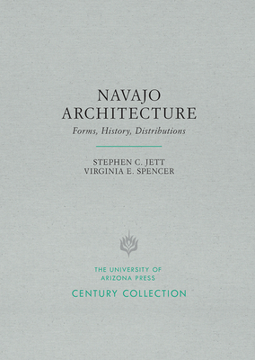 Navajo Architecture: Forms, History, Distributions by Virginia E. Spencer, Stephen C. Jett