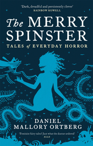 The Merry Spinster: Tales of everyday horror by Daniel M. Lavery