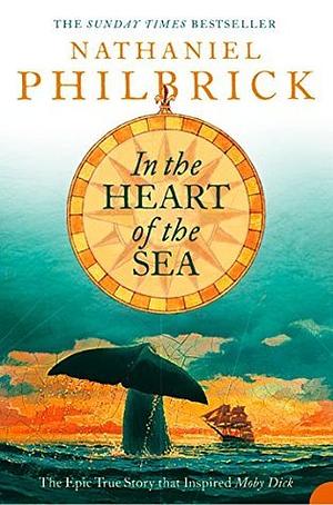 In the Heart of the Sea: The Epic True Story that Inspired 'Moby Dick' by Nathaniel Philbrick
