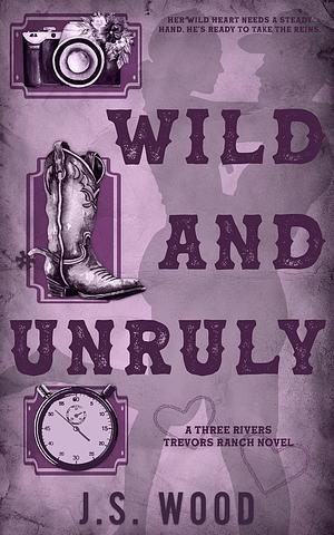 Wild And Unruly by J.S. Wood