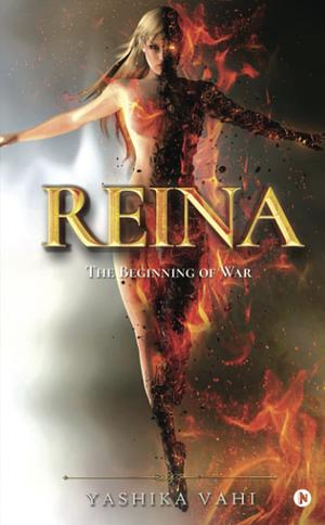 Reina: The Beginning of War by Yashika Vahi